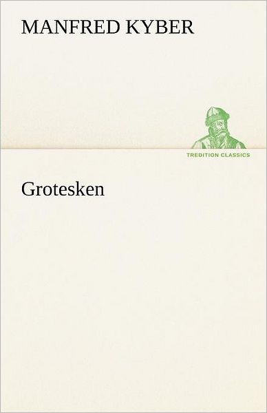 Cover for Manfred Kyber · Grotesken (Tredition Classics) (German Edition) (Paperback Book) [German edition] (2012)