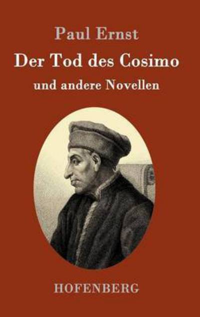 Cover for Paul Ernst · Der Tod des Cosimo: und andere Novellen (Hardcover Book) (2016)