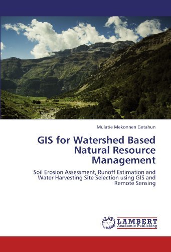 Cover for Mulatie Mekonnen Getahun · Gis for Watershed Based Natural Resource Management: Soil Erosion Assessment, Runoff Estimation and Water Harvesting Site Selection Using Gis and Remote Sensing (Taschenbuch) (2011)