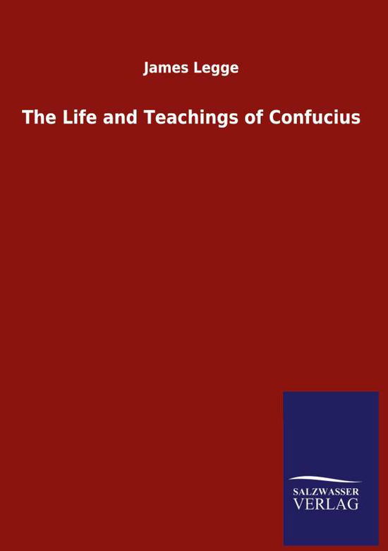 Cover for James Legge · The Life and Teachings of Confucius (Innbunden bok) (2020)