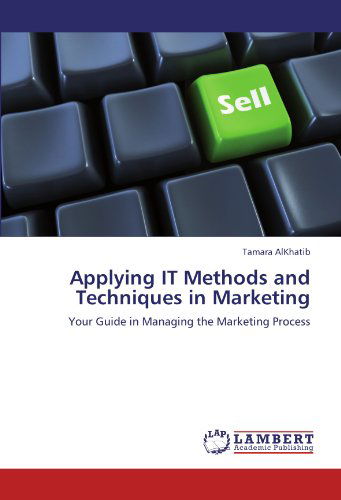 Cover for Tamara Alkhatib · Applying It Methods and Techniques in Marketing: Your Guide in Managing the Marketing Process (Pocketbok) (2011)