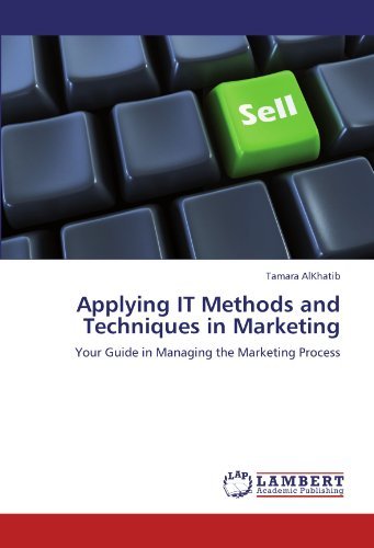 Applying It Methods and Techniques in Marketing: Your Guide in Managing the Marketing Process - Tamara Alkhatib - Livres - LAP LAMBERT Academic Publishing - 9783846518519 - 7 octobre 2011