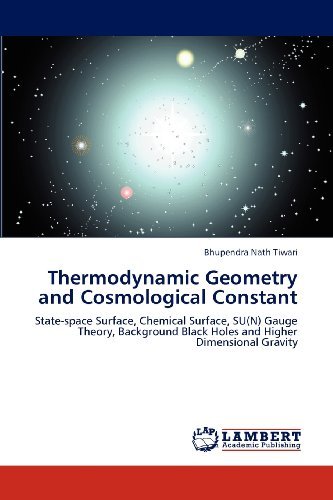 Cover for Bhupendra Nath Tiwari · Thermodynamic Geometry and Cosmological Constant: State-space Surface, Chemical Surface, Su (N) Gauge Theory, Background Black Holes and Higher Dimensional Gravity (Paperback Book) (2012)