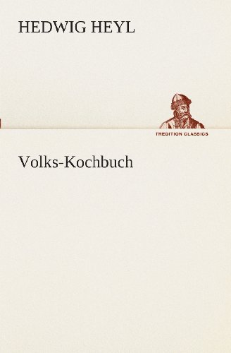 Volks-kochbuch (Tredition Classics) (German Edition) - Hedwig Heyl - Książki - tredition - 9783849546519 - 20 maja 2013