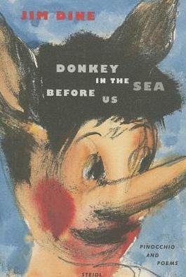 Cover for Jim Dine · Jim Dine: Donkey in the Sea Before Us (Pinocchio and Poems) (Paperback Bog) (2013)