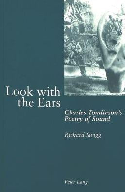 Cover for Richard Swigg · Look with the Ears: Charles Tomlinson's Poetry of Sound (Paperback Book) (2002)