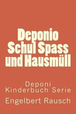 Cover for Engelbert Rausch · Deponio  Schul Spass Und Hausmüll (Volume 20) (German Edition) (Pocketbok) [German, 2 edition] (2014)