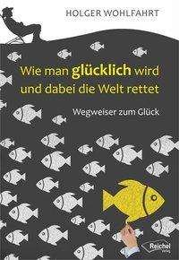 Cover for Wohlfahrt · Wie man glücklich w (Bog)