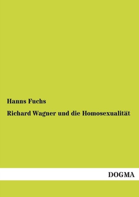 Cover for Hanns Fuchs · Richard Wagner Und Die Homosexualitaet (Paperback Bog) [German, 1 edition] (2012)