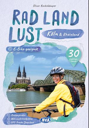 Cover for Köln und Rheinland RadLandLust, 30 Lieblings-Radtouren, E-Bike-geeignet mit Knotenpunkten und Wohnmobilstellplätze, GPS-Tracks-Download (Book) (2023)