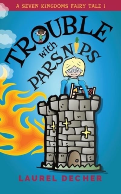 Cover for Laurel Decher · Trouble With Parsnips - A Seven Kingdoms Fairy Tale (Hardcover Book) (2018)