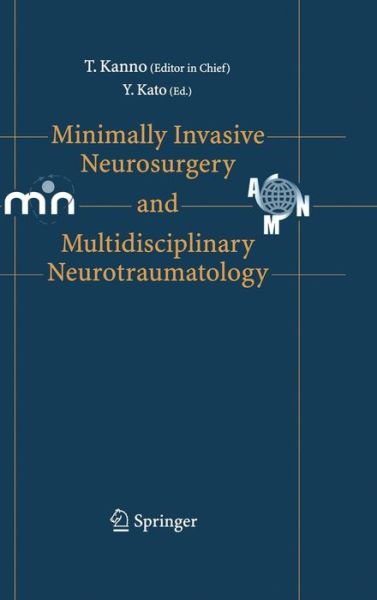 Minimally Invasive Neurosurgery and Neurotraumatology - T Kanno - Books - Springer Verlag, Japan - 9784431285519 - December 27, 2005