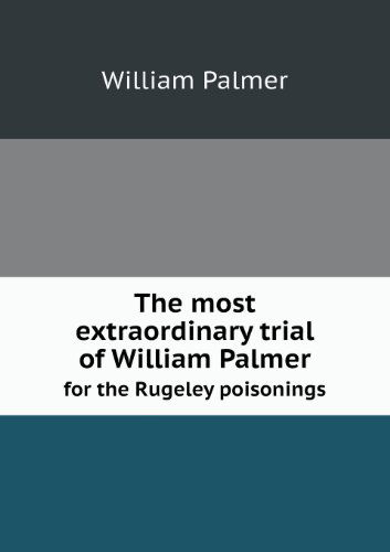 Cover for William Palmer · The Most Extraordinary Trial of William Palmer for the Rugeley Poisonings (Paperback Book) (2013)