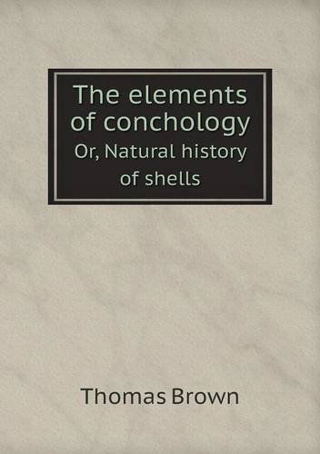 Cover for Thomas Brown · The Elements of Conchology Or, Natural History of Shells (Paperback Book) (2013)