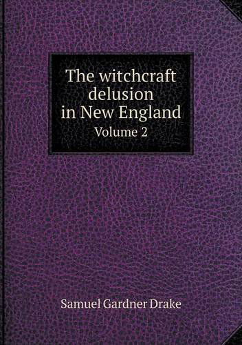 Cover for Samuel Gardner Drake · The Witchcraft Delusion in New England Volume 2 (Paperback Book) (2013)