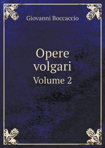 Opere Volgari Volume 2 - Giovanni Boccaccio - Boeken - Book on Demand Ltd. - 9785519168519 - 2015