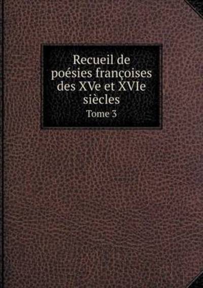 Cover for Anatole De Montaiglon · Recueil De Poesies Francoises Des Xve et Xvie Siecles Tome 3 (Paperback Book) (2015)