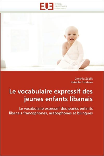 Cover for Natacha Trudeau · Le Vocabulaire Expressif Des Jeunes Enfants Libanais: Le Vocabulaire Expressif Des Jeunes Enfants Libanais Francophones, Arabophones et Bilingues (Paperback Book) [French edition] (2018)