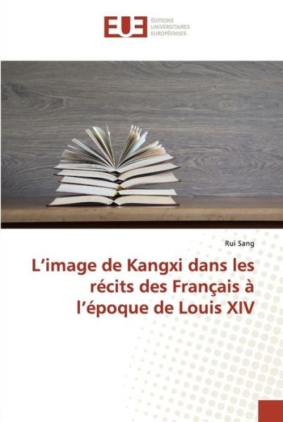 Cover for Rui Sang · L'image de Kangxi dans les récits des Français à l'époque de Louis XIV (Paperback Book) (2021)