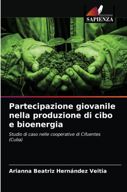 Cover for Arianna Beatriz Hernandez Veitia · Partecipazione giovanile nella produzione di cibo e bioenergia (Paperback Book) (2021)