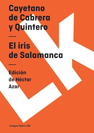 Cover for Cayetano De Cabrera Y Quintero · El Iris De Salamanca (Teatro) (Spanish Edition) (Paperback Book) [Spanish edition] (2024)