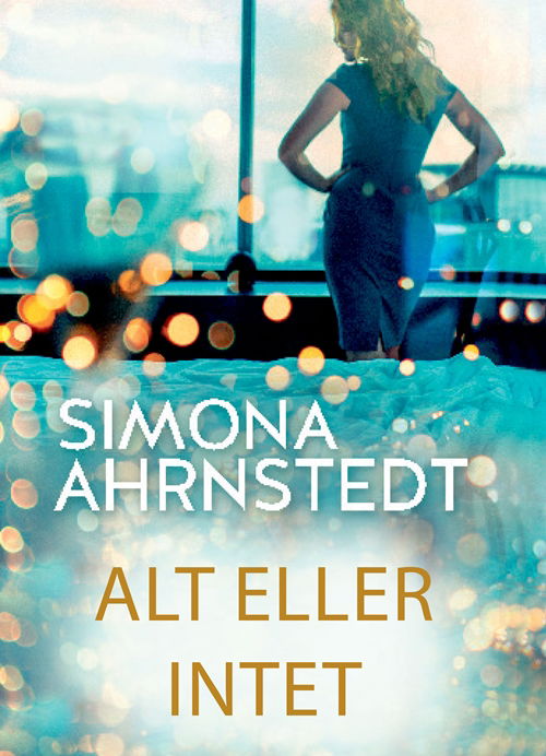 Cover for Simona Ahrnstedt · Alt eller intet (Sewn Spine Book) [1st edition] (2018)