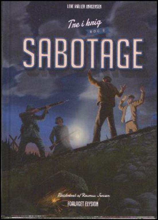 Cover for Lene Møller Jørgensen · Tre i krig: Sabotage (Hardcover bog) [1. udgave] (2017)