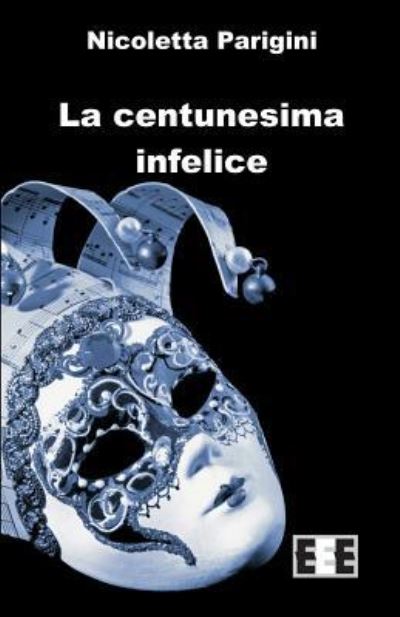 Cover for Nicoletta Parigini · La Centunesima Infelice (Paperback Book) (2018)