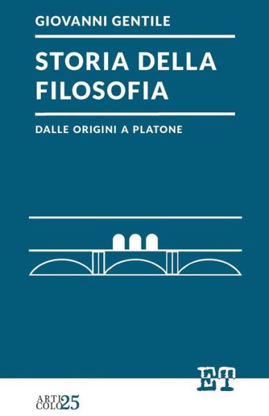 Cover for Giovanni Gentile · Storia Della Filosofia Dalle Origini a Platone (Paperback Book) [Italian edition] (2015)