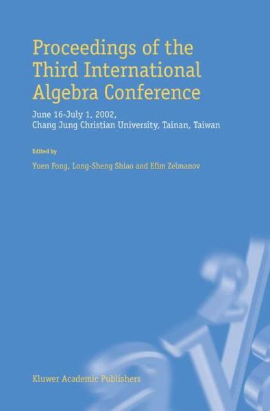 Cover for Yuen Fong · Proceedings of the Third International Algebra Conference: June 16-july 1, 2002, Chang Jung Christian University, Tainan, Taiwan (Taschenbuch) [Softcover Reprint of the Original 1st Ed. 2003 edition] (2010)