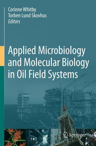 Corinne Whitby · Applied Microbiology and Molecular Biology in Oilfield Systems: Proceedings from the International Symposium on Applied Microbiology and Molecular Biology in Oil Systems (ISMOS-2), 2009 (Hardcover Book) [2011 edition] (2010)