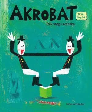 Akrobat. Tolv steg i svenska, B Vår. Grundbok. Steg 5-8 - Pär Sahlin - Böcker - Natur & Kultur Läromedel - 9789127727519 - 11 oktober 2006