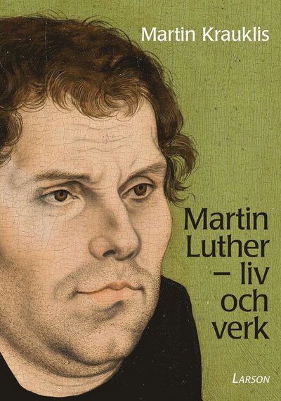 Cover for Martin Krauklis · Martin Luther : liv och verk (Book) (2017)