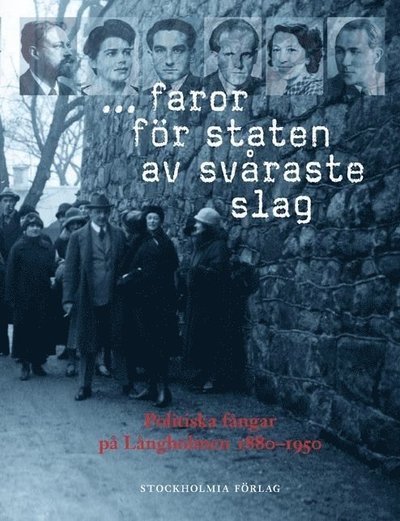 Cover for Hans Öhrn · Monografier utgivna av Stockholms stad: ... faror för staten av svåraste slag : politiska fångar på Långholmen 1880-1950 (Gebundesens Buch) (2012)