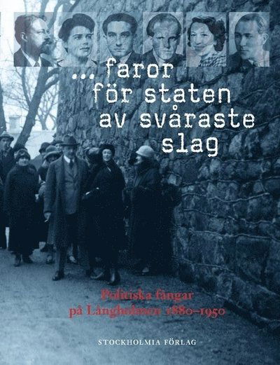 Monografier utgivna av Stockholms stad: ... faror för staten av svåraste slag : politiska fångar på Långholmen 1880-1950 - Hans Öhrn - Books - Stockholmia förlag - 9789170312519 - November 19, 2012