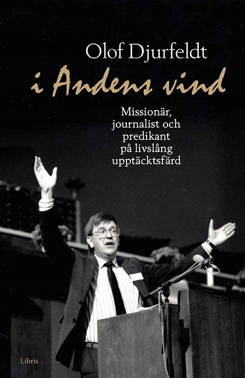Cover for Djurfeldt Olof · I andens vind : missionär, journalist och predikant på livslång upptäcktsfärd (Innbunden bok) (2015)