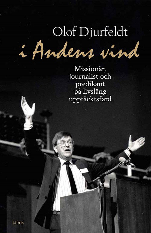 Djurfeldt Olof · I andens vind : missionär, journalist och predikant på livslång upptäcktsfärd (Hardcover bog) (2015)