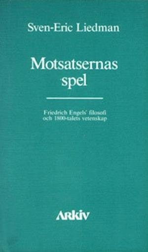 Cover for Sven-Eric Liedman · Motsatsernas spel : Friedrich Engels filosofi och 1800-talets vetenskap (Book) (1983)