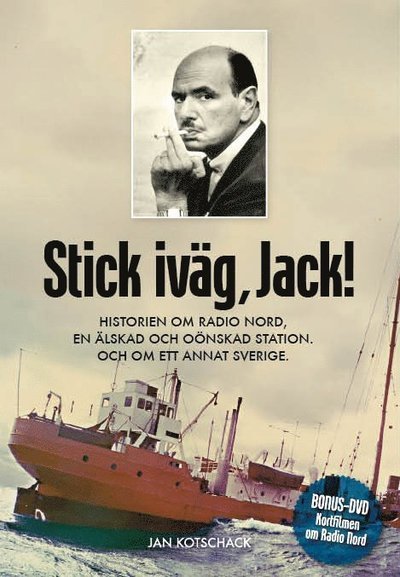 Cover for Jan Kotschack · Stick, iväg Jack! : historien om Radio Nord en älskad och oönskad station och om ett annat Sverige (Bound Book) (2009)