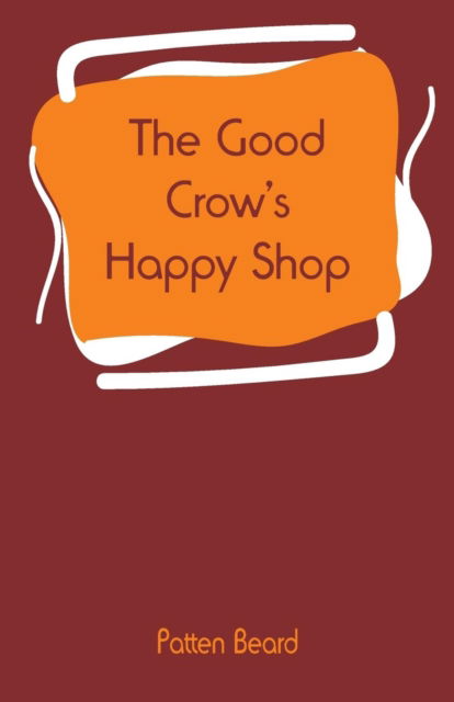 Cover for Patten Beard · The Good Crow's Happy Shop (Paperback Bog) (2019)