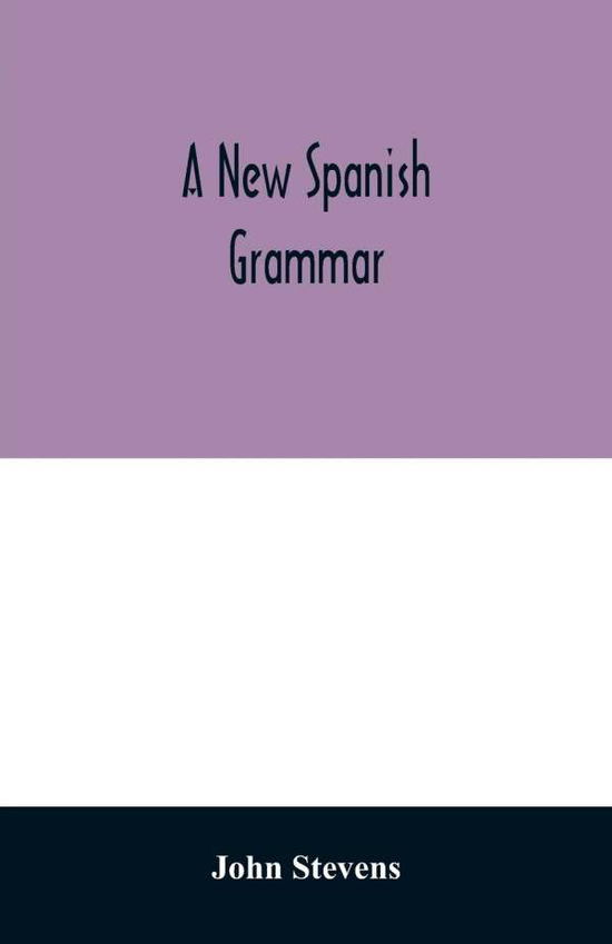 A new Spanish grammar - John Stevens - Książki - Alpha Edition - 9789354028519 - 18 czerwca 2020