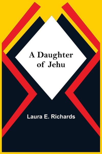 A Daughter Of Jehu - Laura E Richards - Livros - Alpha Edition - 9789354549519 - 7 de maio de 2021