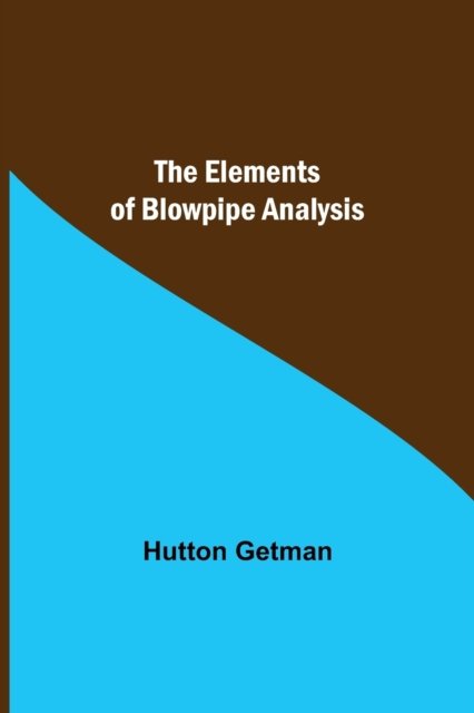 Cover for Hutton Getman · The Elements of Blowpipe Analysis (Paperback Book) (2021)
