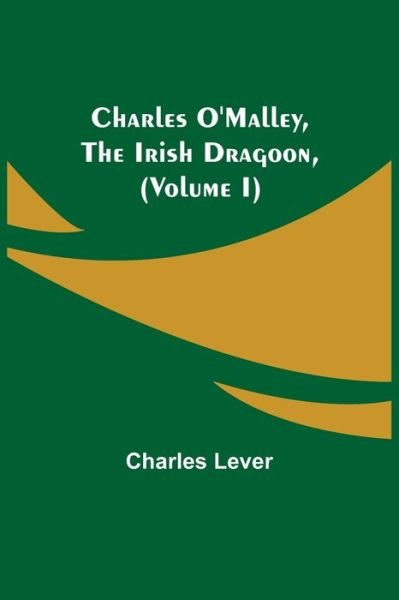 Cover for Charles Lever · Charles O'Malley, The Irish Dragoon, (Volume I) (Paperback Bog) (2021)