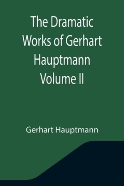 Cover for Gerhart Hauptmann · The Dramatic Works of Gerhart Hauptmann Volume II (Paperback Book) (2021)