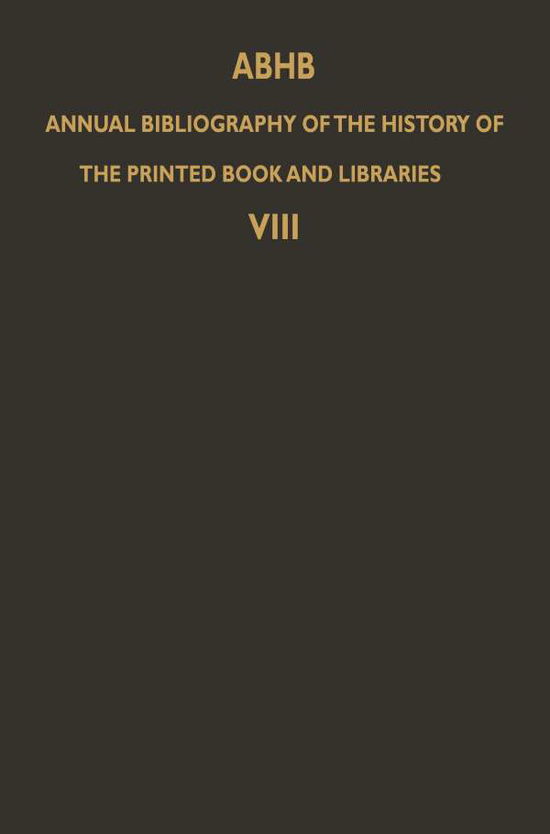 Cover for H Vervliet · ABHB Annual Bibliography of the History of the Printed Book and Libraries: Volume 8: Publications of 1977 and additions from the preceding years - Annual Bibliography of the History of the Printed Book and Libraries (Taschenbuch) [Softcover reprint of the original 1st ed. 1981 edition] (2011)