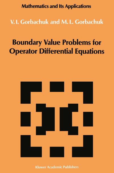 Myroslav L. Gorbachuk · Boundary Value Problems for Operator Differential Equations - Mathematics and Its Applications (Paperback Book) [Softcover Reprint of the Original 1st Ed. 1991 edition] (2012)