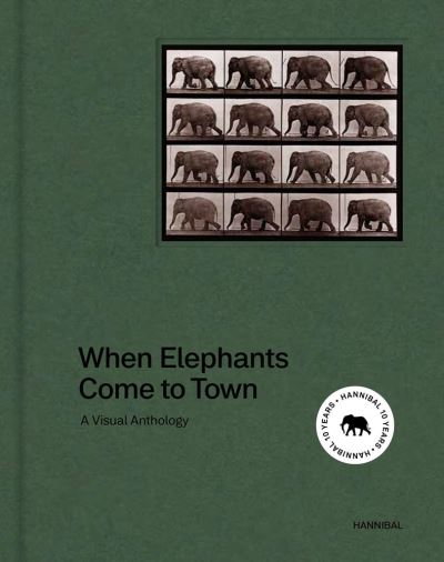 Cover for James Attlee · When Elephants Come to Town: A Visual Anthology (Hardcover Book) (2020)