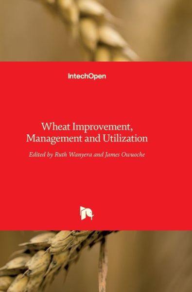 Cover for Ruth Wanyera · Wheat Improvement, Management and Utilization (Hardcover Book) (2017)