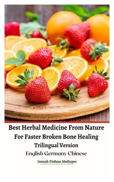 Cover for Jannah Firdaus Mediapro · Best Herbal Medicine From Nature For Faster Broken Bone Healing Trilingual Version English Germany Chinese Hardcover Edition (Hardcover Book) (2022)